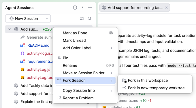 Session context menu in the Agent Sessions tool window with Fork Session expanded to Fork in this workspace and Fork in new temporary worktree. Session context menu in the Agent Sessions tool window with Fork Session expanded to Fork in this workspace and Fork in new temporary worktree.