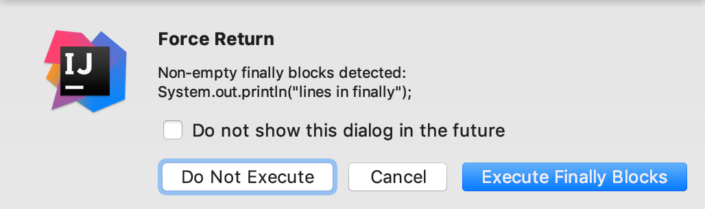 Dialog asks you whether you want to
execute code in finally Dialog asks you whether you want to
execute code in finally