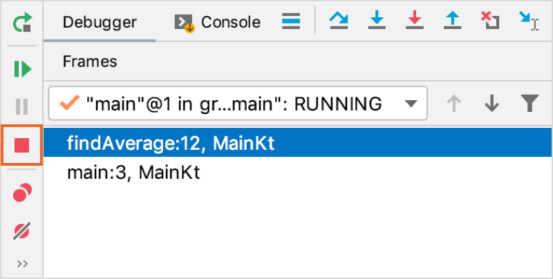 Debugger session is stopped using the Stop button located in the left-hand part of the Debug tool window Debugger session is stopped using the Stop button located in the left-hand part of the Debug tool window