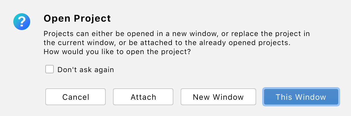 Open the project in the current window, new window, or attach it to the existing project Open the project in the current window, new window, or attach it to the existing project