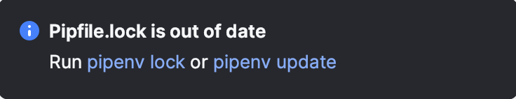 Run the pipenv update or pipenv lock commands Run the pipenv update or pipenv lock commands