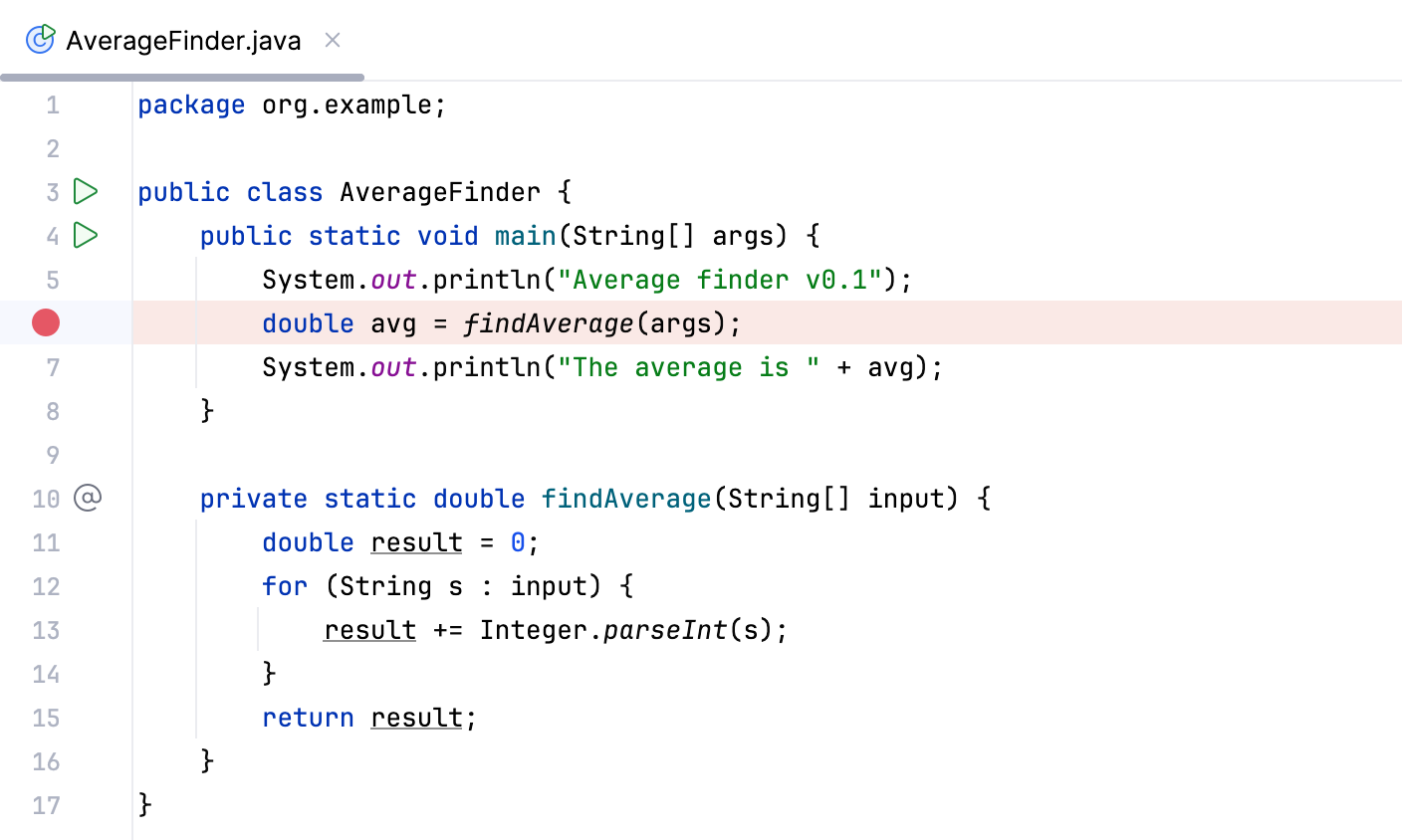 Breakpoint A breakpoint is set at the line that calls the findAverage method
