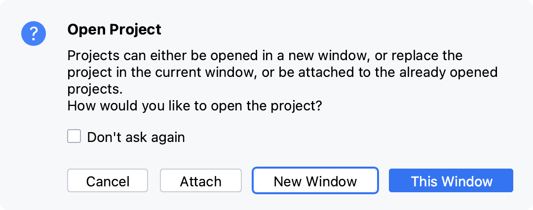 Open the project in the current window, new window, or attach it to the existing project Open the project in the current window, new window, or attach it to the existing project
