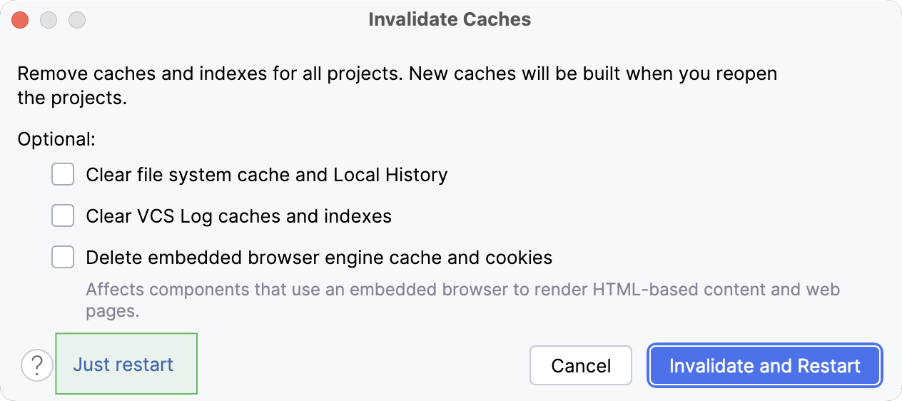 the Just restart option in the Invalidate caches dialog the Just restart option in the Invalidate caches dialog